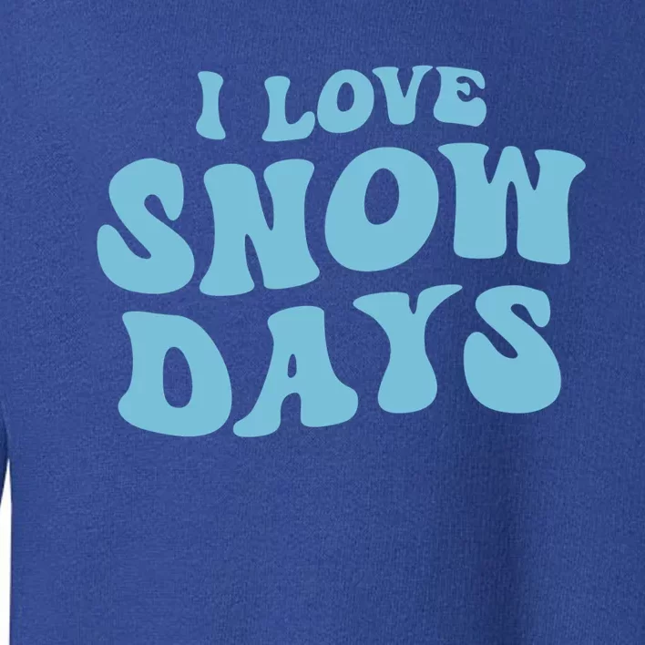 I Love Snow Days Snow Day Supporter Snow Lover Teacher Gift Toddler Sweatshirt