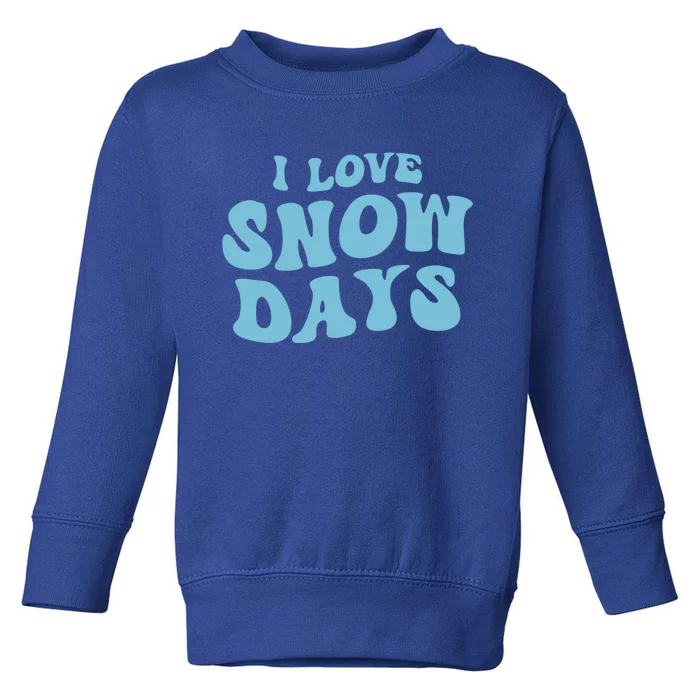 I Love Snow Days Snow Day Supporter Snow Lover Teacher Gift Toddler Sweatshirt