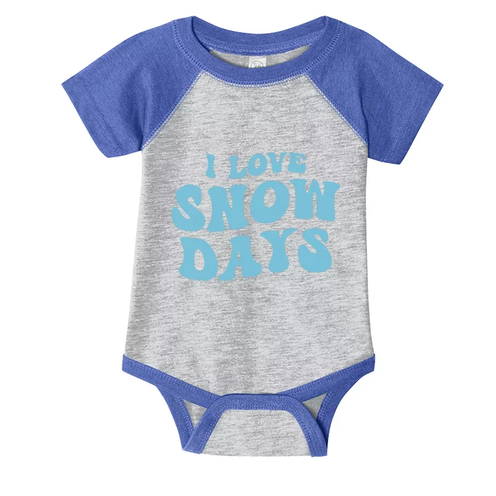 I Love Snow Days Snow Day Supporter Snow Lover Teacher Gift Infant Baby Jersey Bodysuit