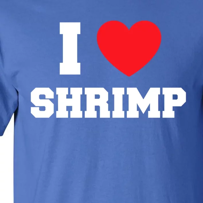 I Love Shrimp Great Gift Tall T-Shirt