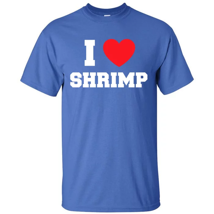 I Love Shrimp Great Gift Tall T-Shirt