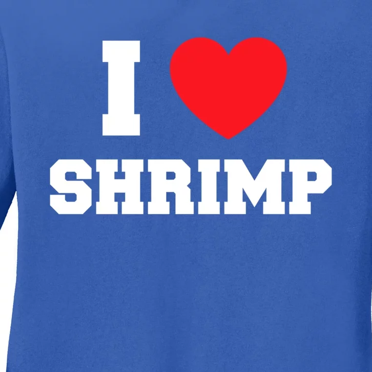 I Love Shrimp Great Gift Ladies Long Sleeve Shirt