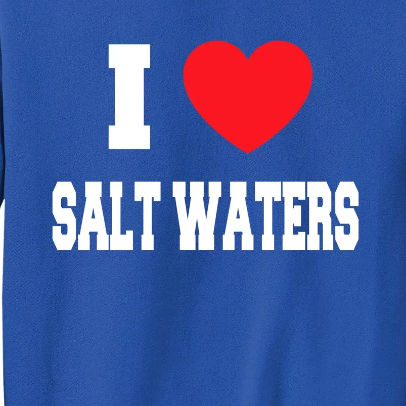 I Love Salt Waters Gift Sweatshirt