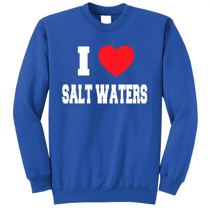 I Love Salt Waters Gift Sweatshirt