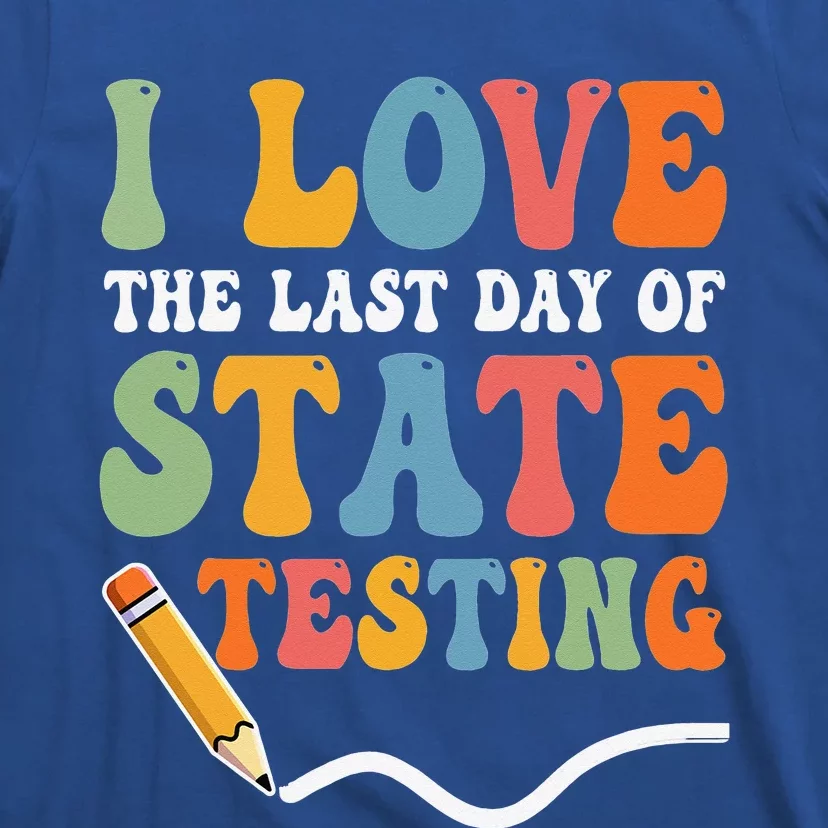 I Love State Testing Teacher School Test Day Funny T-Shirt