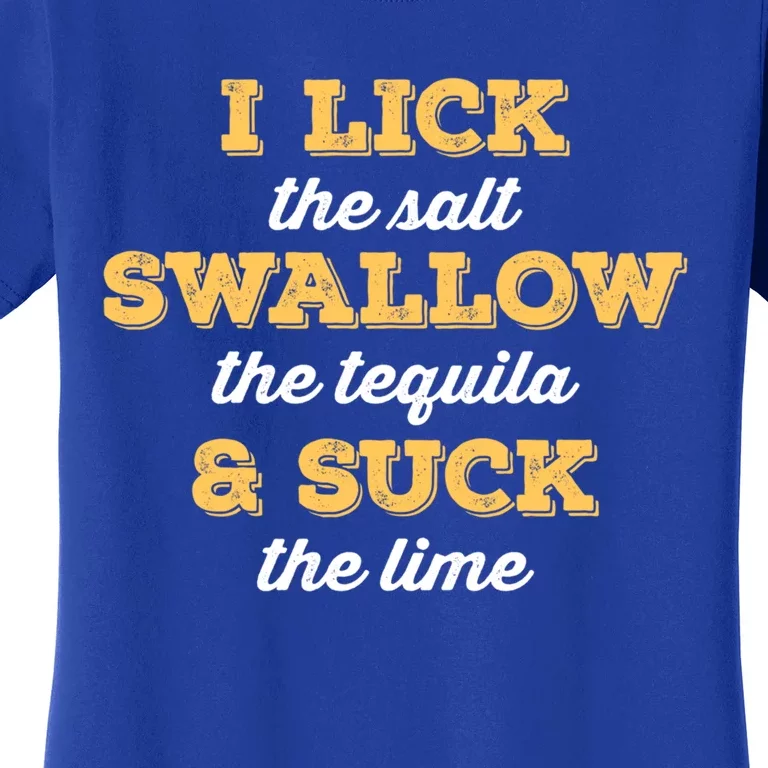 I Lick Salt Swallow Tequila Suck Lime Funny Mexican Ing Cute Gift Women's T-Shirt