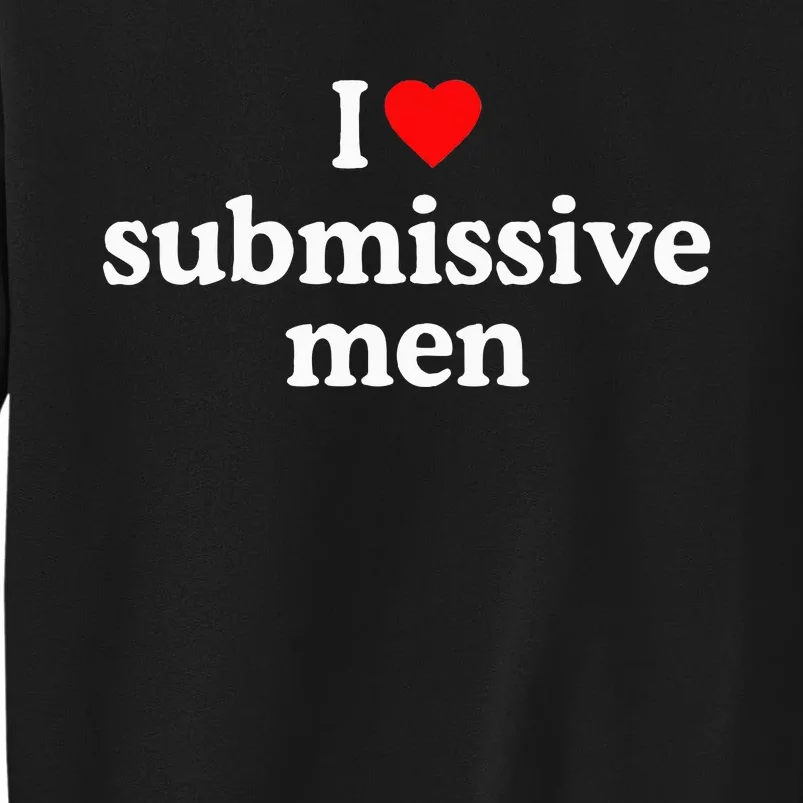 I Love Submissive I Heart Submissive Tall Sweatshirt