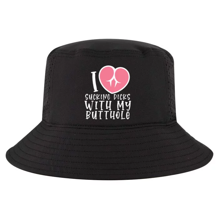 I Love Sucking Dicks With My Butthole Cool Comfort Performance Bucket Hat