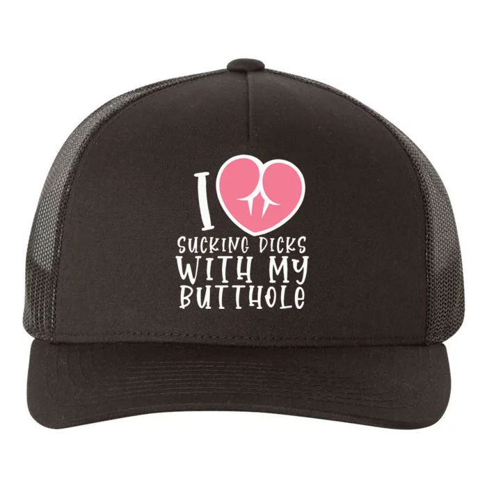 I Love Sucking Dicks With My Butthole Yupoong Adult 5-Panel Trucker Hat