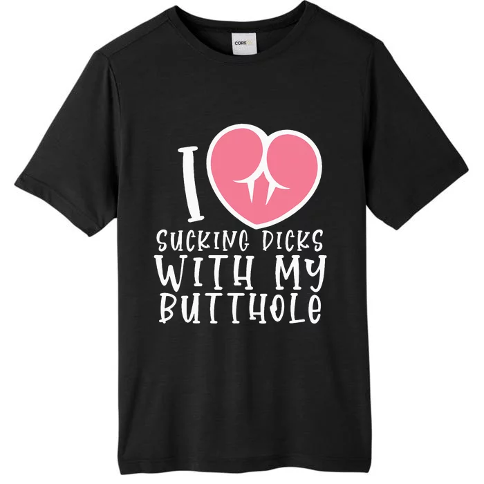 I Love Sucking Dicks With My Butthole ChromaSoft Performance T-Shirt