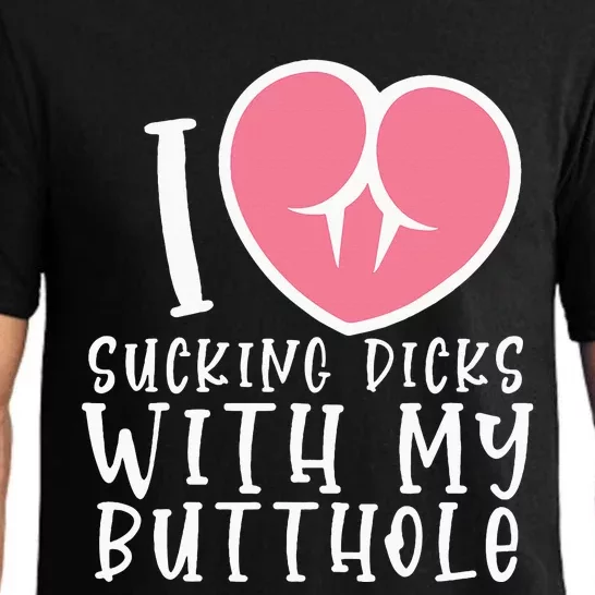 I Love Sucking Dicks With My Butthole Pajama Set