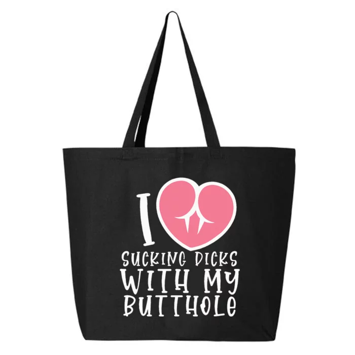 I Love Sucking Dicks With My Butthole 25L Jumbo Tote