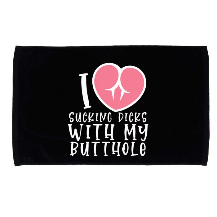 I Love Sucking Dicks With My Butthole Microfiber Hand Towel