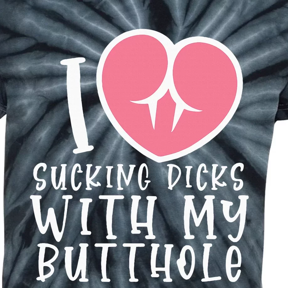 I Love Sucking Dicks With My Butthole Kids Tie-Dye T-Shirt