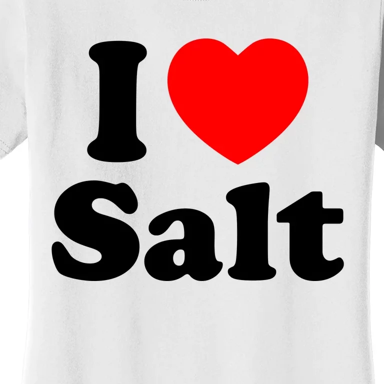 I Love Salt Women's T-Shirt