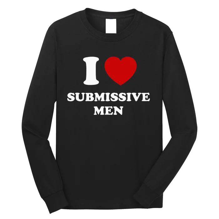 I Love Submissive Men Long Sleeve Shirt