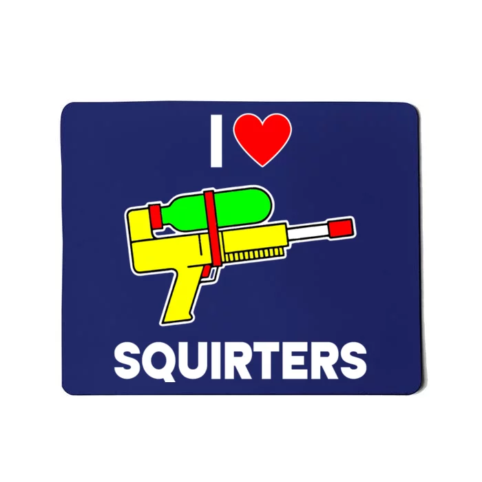 I Love Squirters Funny Mousepad