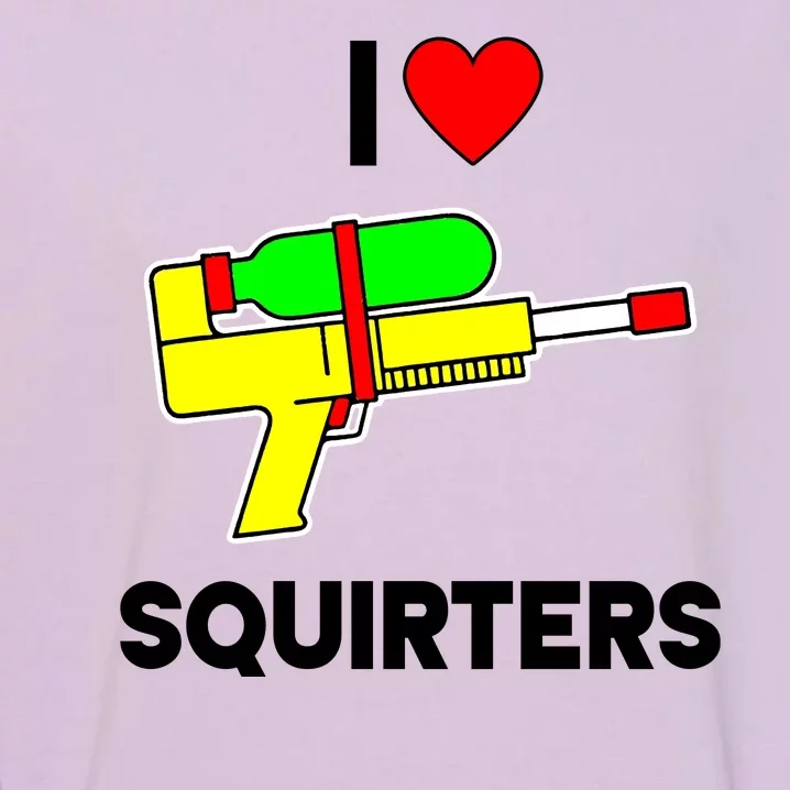 I Love Squirters Funny Garment-Dyed Sweatshirt