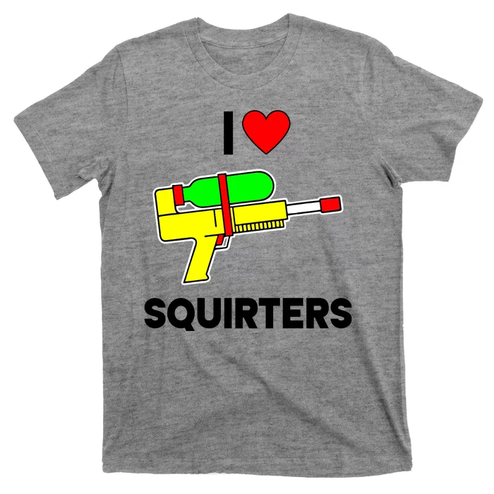 I Love Squirters Funny T-Shirt