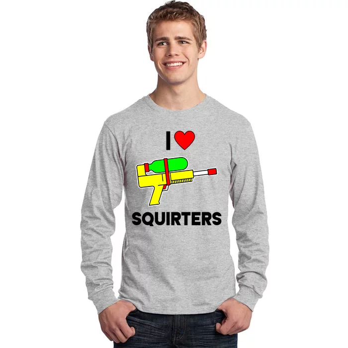 I Love Squirters Funny Tall Long Sleeve T-Shirt