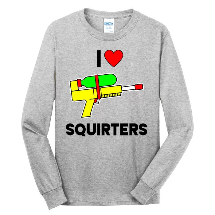 I Love Squirters Funny Tall Long Sleeve T-Shirt