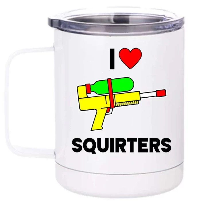 I Love Squirters Funny Front & Back 12oz Stainless Steel Tumbler Cup