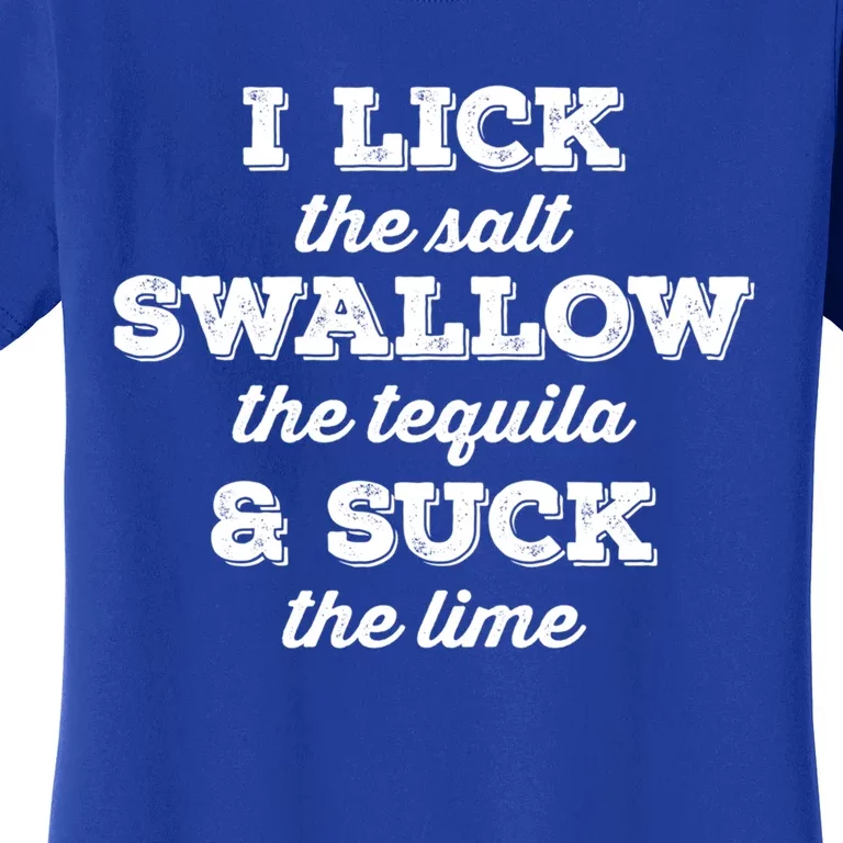 I Lick Salt Swallow Tequila Suck Lime Funny Mexican Ing Cool Gift Women's T-Shirt