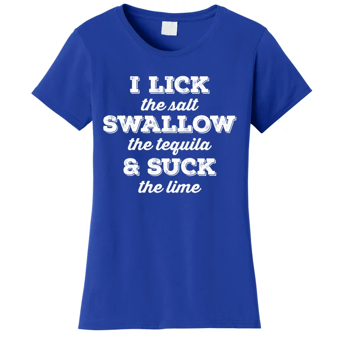 I Lick Salt Swallow Tequila Suck Lime Funny Mexican Ing Cool Gift Women's T-Shirt