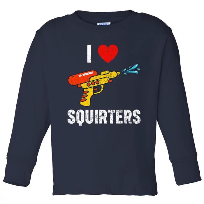 I Love Squirters Funny I Heart Squirters Toddler Long Sleeve Shirt