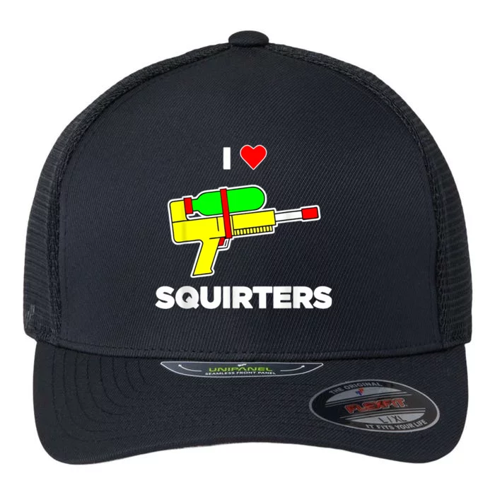 I Love Squirters Quote Flexfit Unipanel Trucker Cap