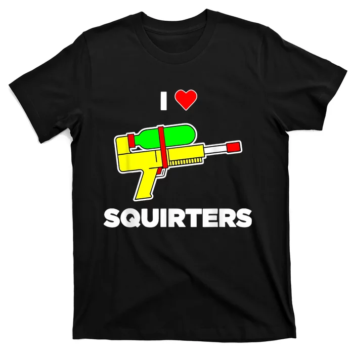 I Love Squirters Quote T-Shirt