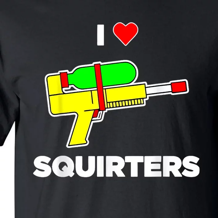 I Love Squirters Quote Tall T-Shirt