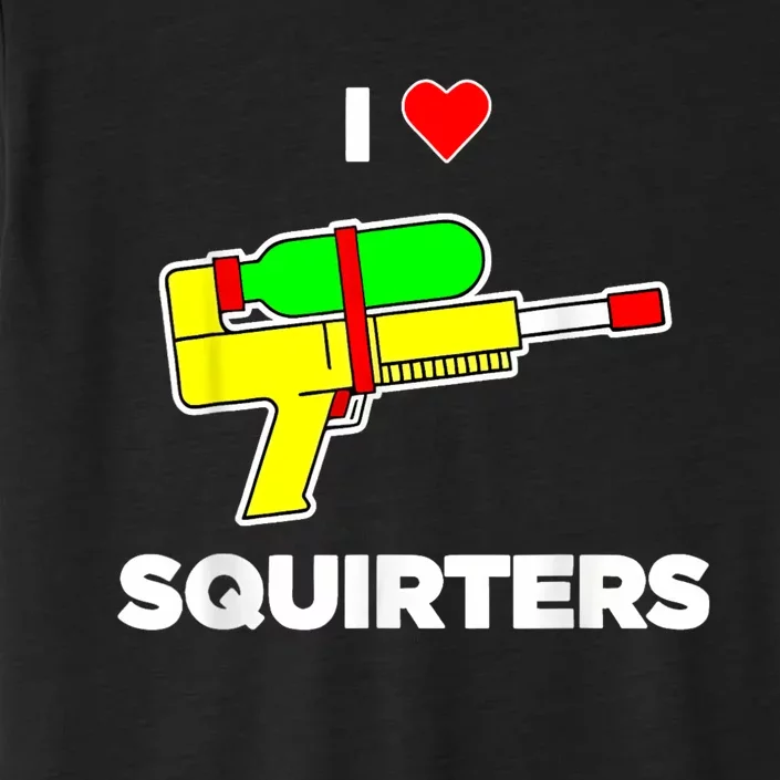 I Love Squirters Quote ChromaSoft Performance T-Shirt