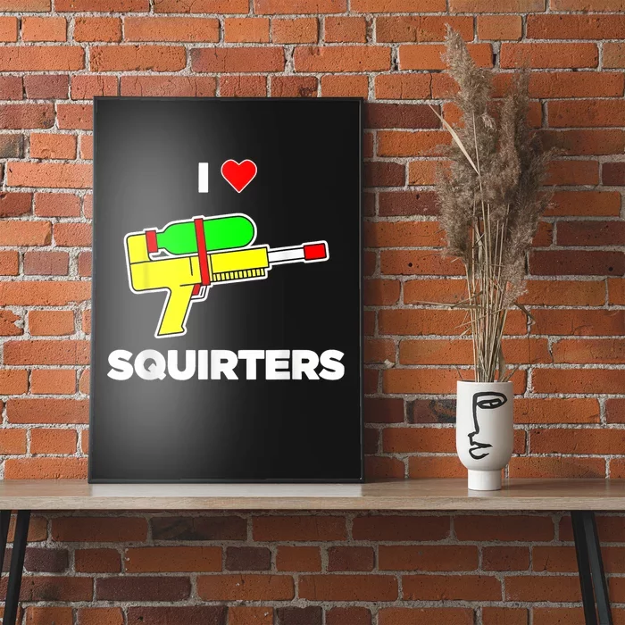 I Love Squirters Quote Poster