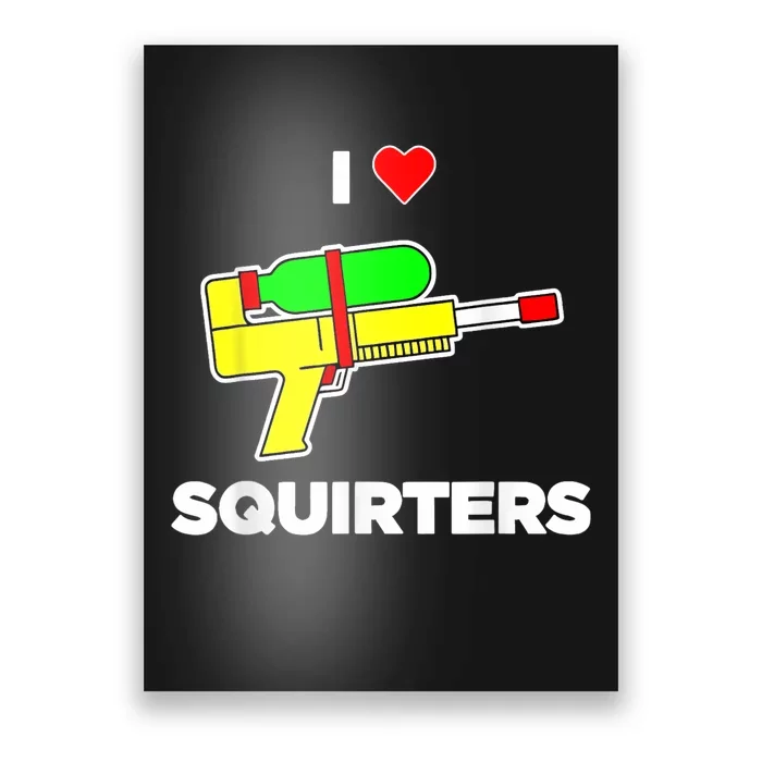 I Love Squirters Quote Poster