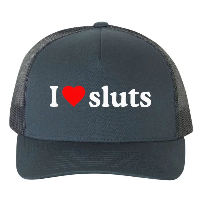 I Love Sluts I Heart Sluts Yupoong Adult 5-Panel Trucker Hat