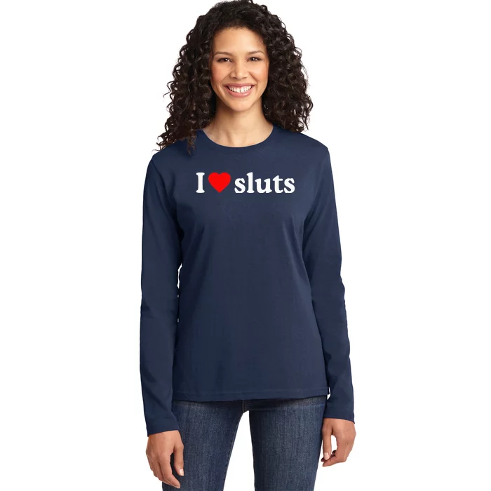 I Love Sluts I Heart Sluts Ladies Long Sleeve Shirt