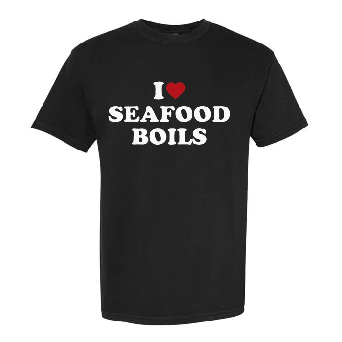 I Love Seafood Boils Garment-Dyed Heavyweight T-Shirt