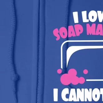 I Love Soap Making I Cannot Lye Soap Making Soap Maker Great Gift Full Zip Hoodie