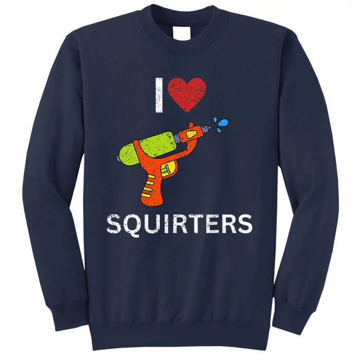 I Love Squirters Sweatshirt