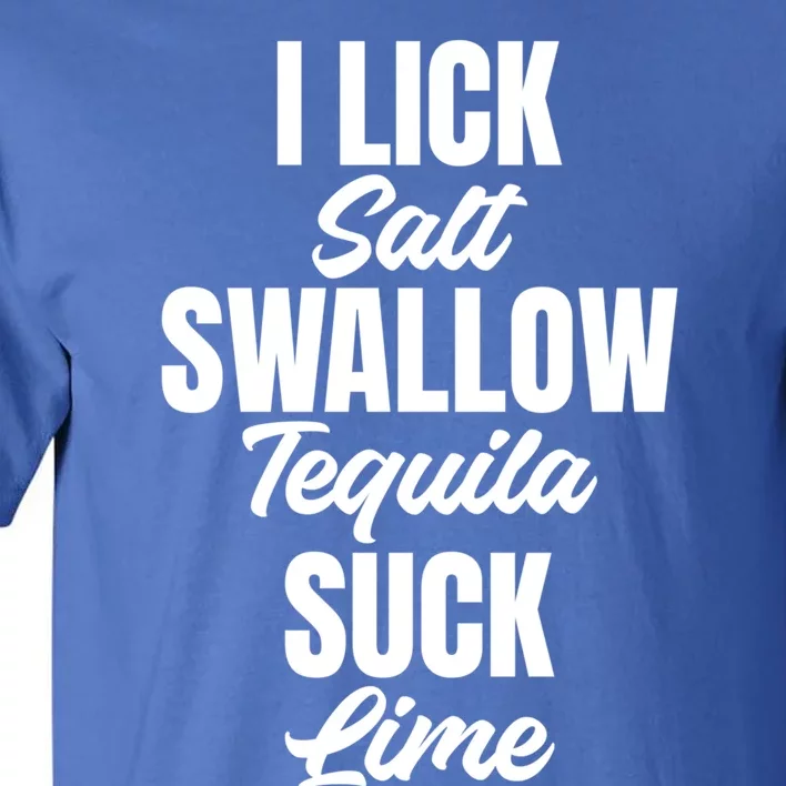 I Lick Swallow And Suck Hilarious Saying For Shot Lovers Gift Tall T-Shirt