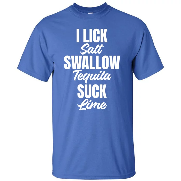 I Lick Swallow And Suck Hilarious Saying For Shot Lovers Gift Tall T-Shirt