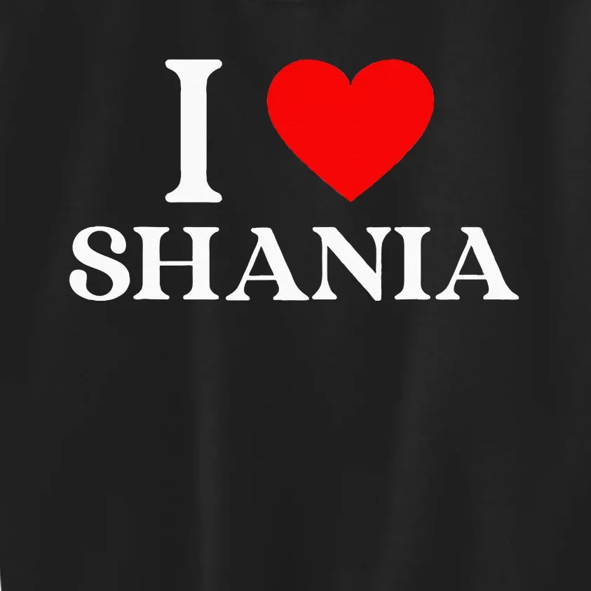 I Love Shania Heart First Name Shania Kids Sweatshirt