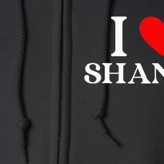 I Love Shania Heart First Name Shania Full Zip Hoodie