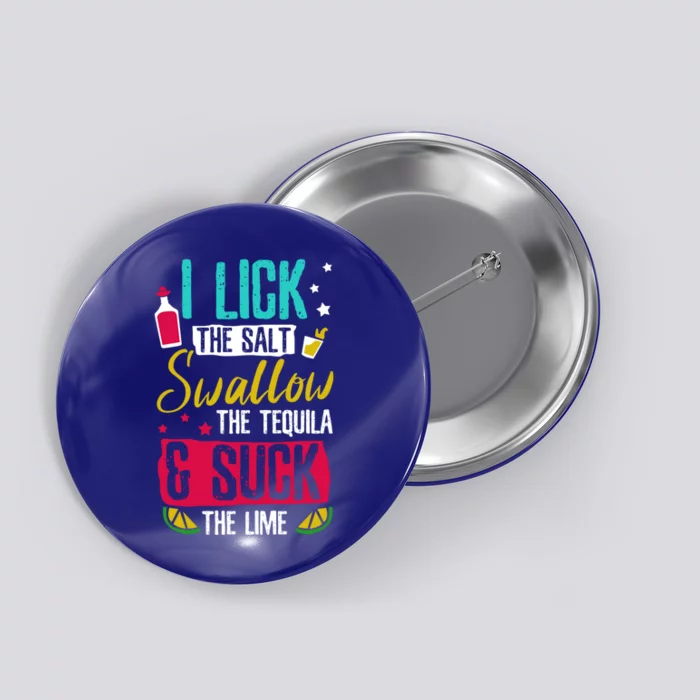 I Lick Swallow And Suck Tequila Gift Button