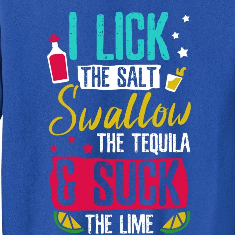 I Lick Swallow And Suck Tequila Gift Tall Sweatshirt