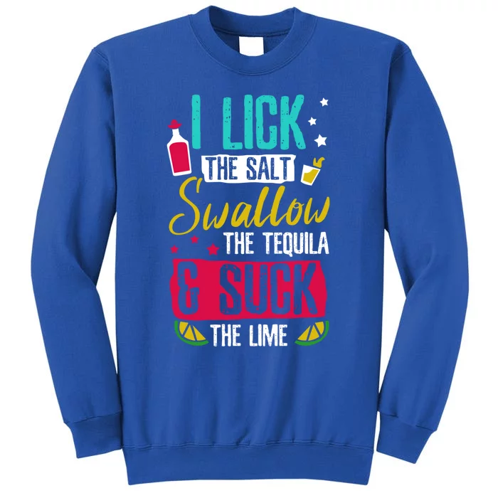 I Lick Swallow And Suck Tequila Gift Tall Sweatshirt