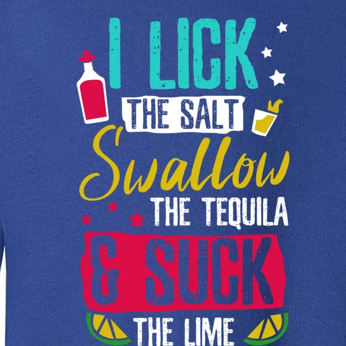 I Lick Swallow And Suck Tequila Gift Toddler Sweatshirt