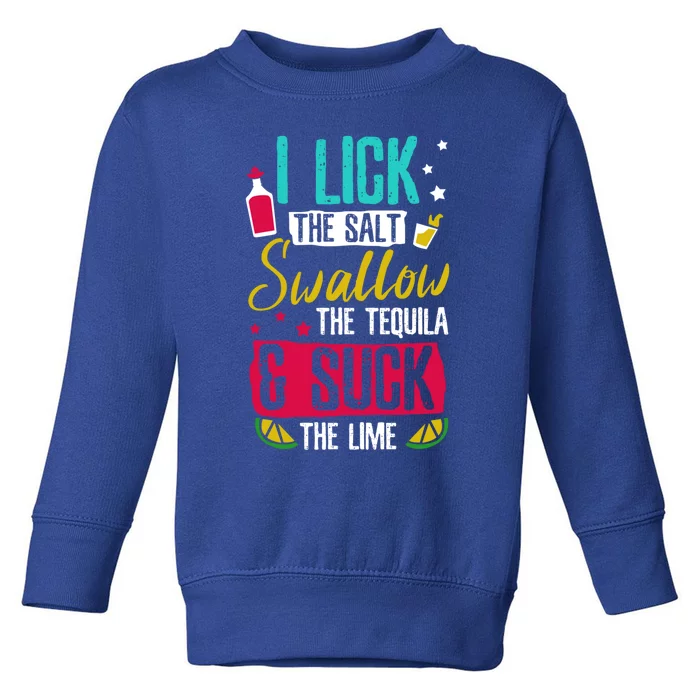 I Lick Swallow And Suck Tequila Gift Toddler Sweatshirt