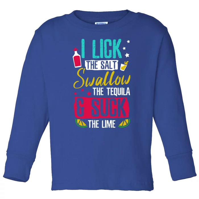 I Lick Swallow And Suck Tequila Gift Toddler Long Sleeve Shirt